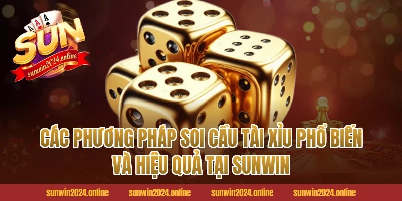 Các phương pháp soi cầu tài xỉu phổ biến và hiệu quả tại Sunwin